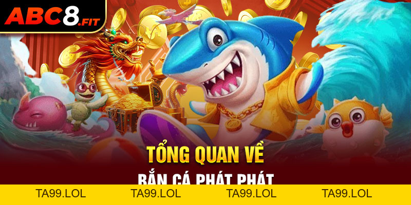 Bắn Cá Phát Phát – Game Online Cực Đỉnh Cùng Hệ Thống ABC8